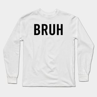 Bruh (Black) Long Sleeve T-Shirt